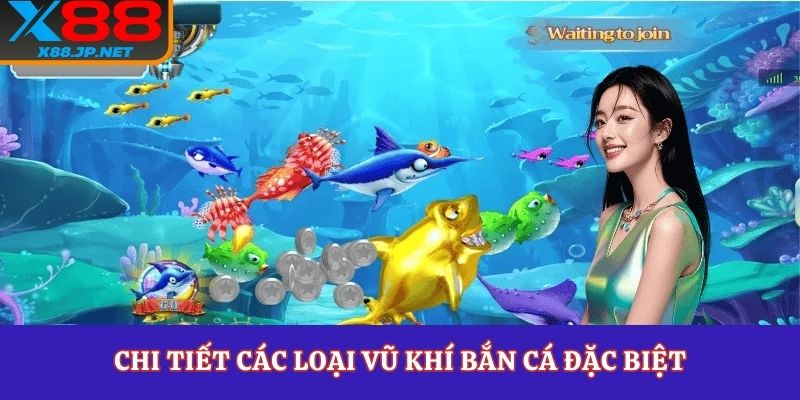 Chi tiết các loại vũ khí bắn cá đặc biệt