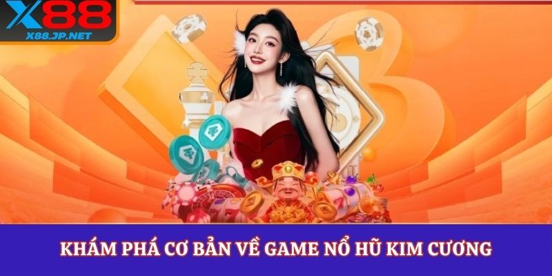 Khám phá cơ bản về game nổ hũ kim cương
