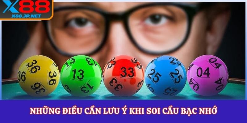 Những điều cần lưu ý khi soi cầu bạc nhớ
