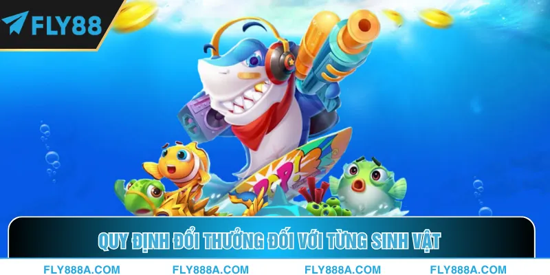 Quy định đổi thưởng đối với từng sinh vật